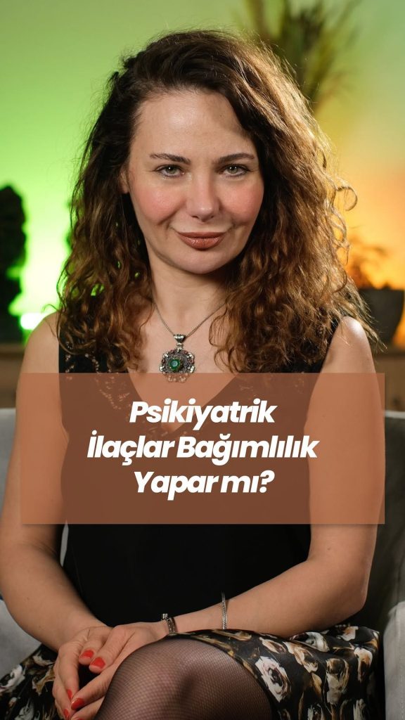 Psikiyatrik ilaçlar bağımlılık yapar mı?